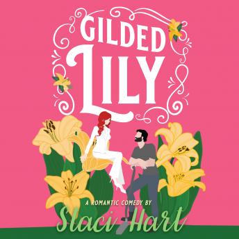 Gilded Lily: An Enemies to Lovers Romantic Comedy