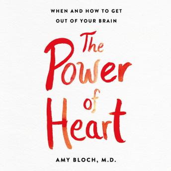 The Power of Heart: Living with Heart in a Brain-First World