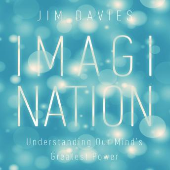 Imagination: Understanding Our Mind's Greatest Powers