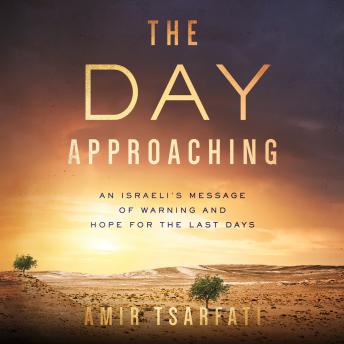 Day Approaching: An Israeli's Message of Warning and Hope for the Last Days, Audio book by Amir Tsarfati