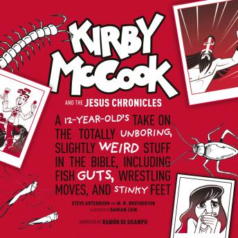 Kirby McCook and the Jesus Chronicles: A 12-Year-Old’s Take on the Totally Unboring, Slightly Weird Stuff in the Bible, Including Fish Guts, Wrestling Moves, and Stinky Feet