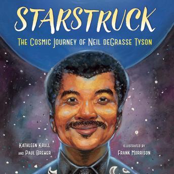 Starstruck: The Cosmic Journey of Neil deGrasse Tyson, Audio book by Kathleen Krull, Paul Brewer