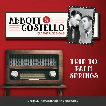 Abbott and Costello: Trip to Palm Springs, Audio book by Bud Abbott, Lou Costello