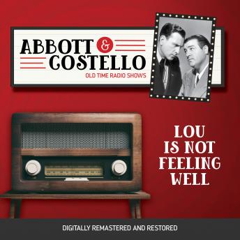 Abbott and Costello: Lou Is Not Feeling Well, Audio book by Bud Abbott, Lou Costello