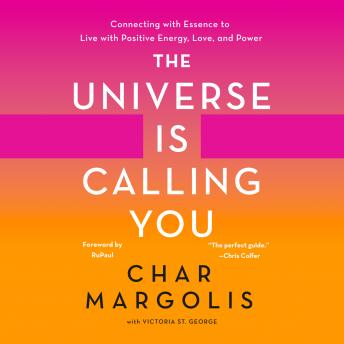 The Universe Is Calling You: Connecting with Essence to Live with Positive Energy, Love, and Power