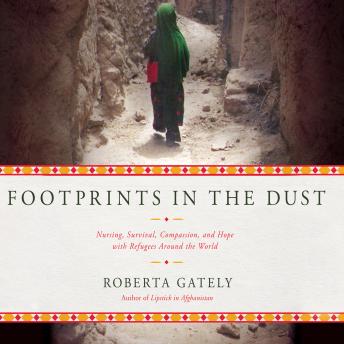 Footprints in the Dust: Nursing, Survival, Compassion, and Hope with Refugees Around the World, Audio book by Roberta Gately