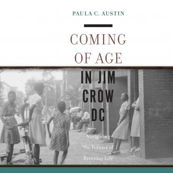 Coming of Age in Jim Crow DC: Navigating the Politics of Everyday Life