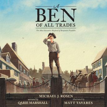 A Ben Of All Trades: The Most Inventive Boyhood of Benjamin Franklin
