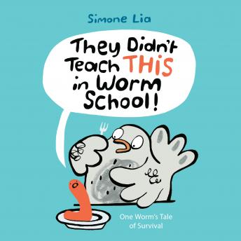 They Didn't Teach THIS in Worm School!, Audio book by Simone Lia