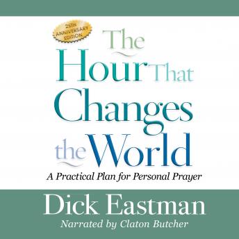 The Hour That Changes the World: A Practical Plan for Personal Prayer; 25th Anniversary Edition