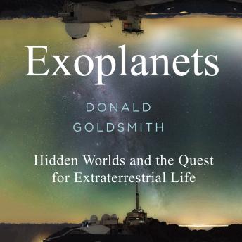 Exoplanets (Goldsmith): Hidden Worlds and the Quest for Extraterrestrial Life, Donald Goldsmith