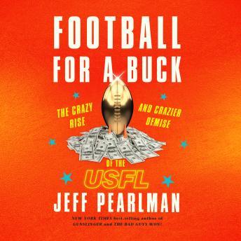 Download Football for a Buck: The Crazy Rise and Crazier Demise of the USFL by Jeff Pearlman