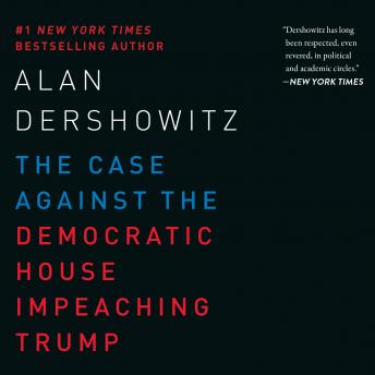 Case Against the Democratic House Impeaching Trump, Audio book by Alan Dershowitz