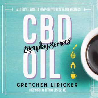 CBD Oil: Everyday Secrets: A Lifestyle Guide to Hemp-Derived Health and Wellness