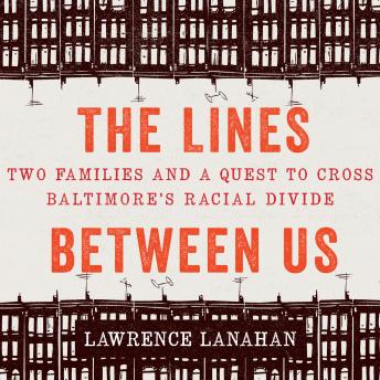 The Lines Between Us: Two Families and a Quest to Cross Baltimore's Racial Divide