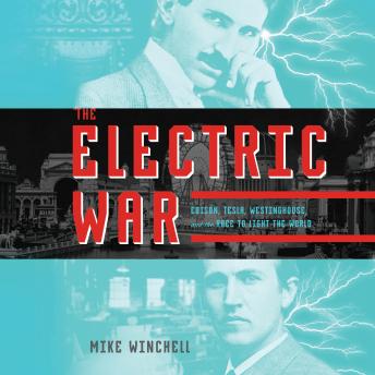The Electric War: Edison, Tesla, Westinghouse, and the Race to Light the World