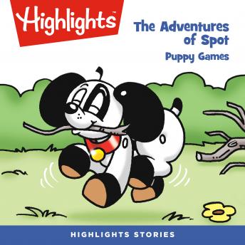 Adventures of Spot: Puppy Games, Audio book by Highlights For Children