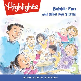 Bubble Fun and Other Fun Stories, Audio book by Highlights For Children