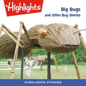 Big Bugs and Other Bug Stories, Audio book by Highlights For Children