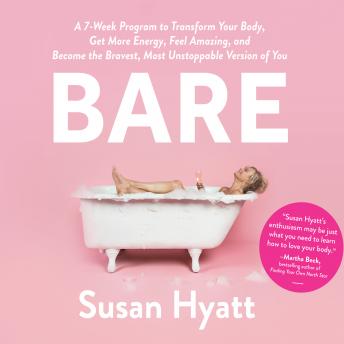 Bare: A 7-Week Program to Transform Your Body, Get More Energy, Feel Amazing, and Become the Bravest, Most Unstoppable Version of You