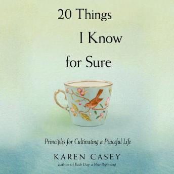 20 Things I Know For Sure: Principles for Cultivating a Peaceful Life