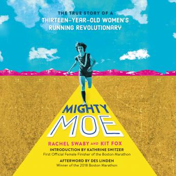 Mighty Moe: The True Story of a Thirteen-Year-Old Running Revolutionary, Audio book by Rachel Swaby, Kit Fox