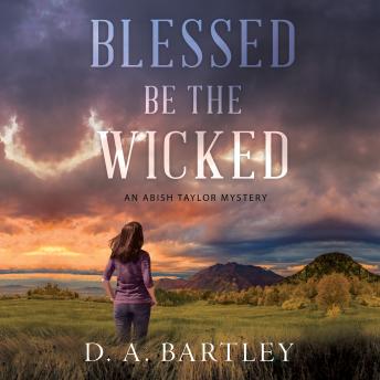 Blessed Be the Wicked: An Abish Taylor Mystery, Audio book by D. A. Bartley