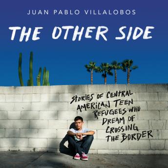 Other Side: Stories of Central American Teen Refugees Who Dream of Crossing the Border sample.