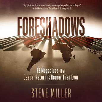 Foreshadows: 12 Megaclues That Jesus' Return Is Nearer Than Ever