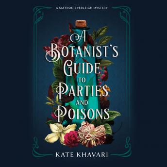 Botanist's Guide to Parties and Poisons, Audio book by Kate Khavari