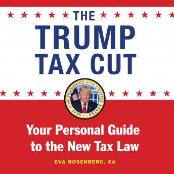 The Trump Tax Cut: Your Personal Guide to the Biggest Tax Cut in American History