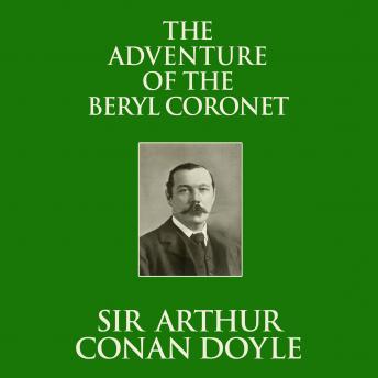 Adventure of the Beryl Coronet, Audio book by Sir Arthur Conan Doyle