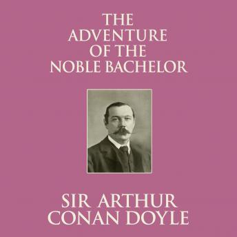 Adventure of the Noble Bachelor, Audio book by Sir Arthur Conan Doyle