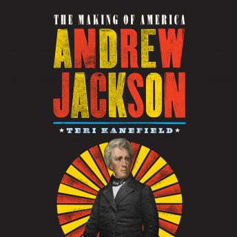Andrew Jackson: The Making of America