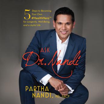 Ask Dr. Nandi: 5 Steps to Becoming Your Own #HealthHero for Longevity, Well-Being, and a Joyful Life, Audio book by Partha Nandi