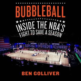 Bubbleball: Inside the NBA's Fight to Save a Season, Ben Golliver