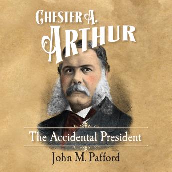The Chester A. Arthur: Accidental President, The