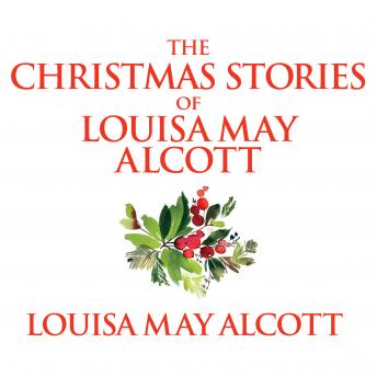 Christmas Stories of Louisa May Alcott, Audio book by Louisa May Alcott