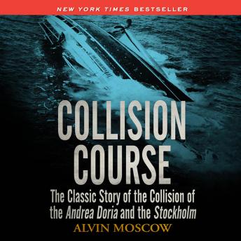 Download Collision Course: The Classic Story of the Collision of of the Andrea Doria and the Stockholm by Alvin Moscow