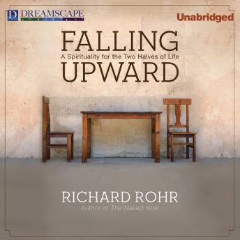 Download Falling Upward: A Spirituality for the Two Halves of Life by Richard Rohr