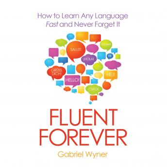 Download Fluent Forever: How to Learn Any Language Fast and Never Forget It by Gabriel Wyner