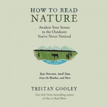 How to Read Nature: An Expert's Guide to Discovering the Outdoors You've Never Noticed