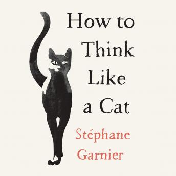 How to Think Like a Cat, Stphane Garnier