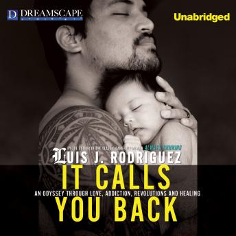 It Calls You Back: An Odyssey through Love, Addiction, Revolutions, a