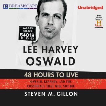 Lee Harvey Oswald: 48 Hours to Live: Oswald, Kennedy and the Conspiracy that Will Not D