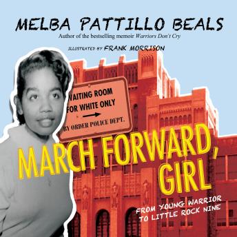 March Forward, Girl: From Young Warrior to Little Rock Nine, Melba Pattillo Beals, Phd