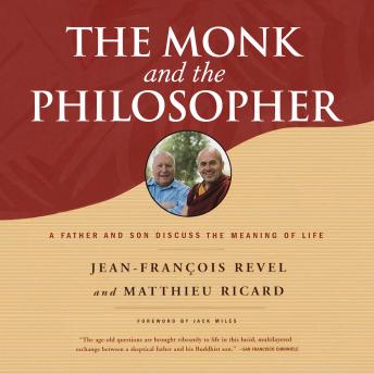 Monk and the Philosopher: A Father and Son Discuss the Meaning of Life, Audio book by Jean-Francois Revel, Matthieu Ricard