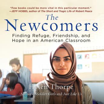 Newcomers: Finding Refuge, Friendship, and Hope in an American Classroom, Audio book by Helen Thorpe