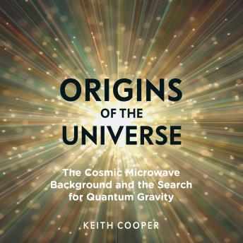 Origins of the Universe: The Cosmic Microwave Background and the Search for Quantum Gravity