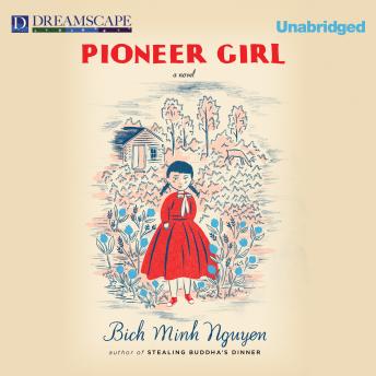 Pioneer Girl, Audio book by Bich Minh Nguyen